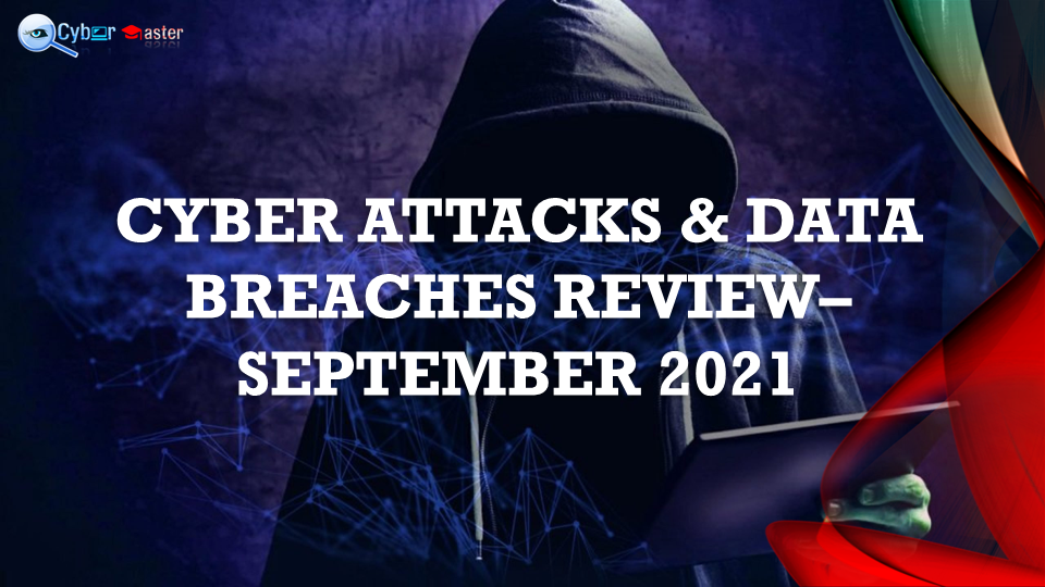 CYBER ATTACKS & DATA BREACHES REVIEW- SEPTEMBER 2021